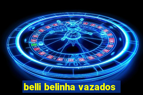 belli belinha vazados